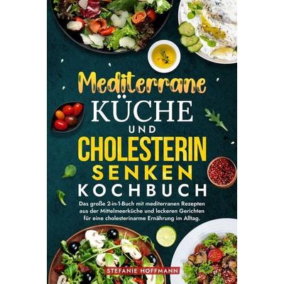 Mediterrane Küche und Cholesterin Senken Kochbuch, Gebundene Ausgabe von Stefanie Hoffmann, Tolino media, 978-3-8194-8322-6