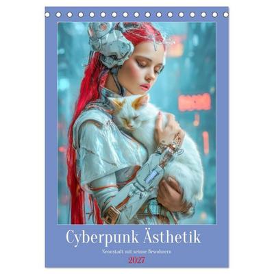 Cyberpunk Ästhetik – Neonstadt mit seinne Bewohnern (Tischkalender 2027 DIN A5 hoch), CALVENDO Monatskalender