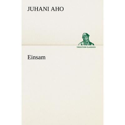 Einsam, Taschenbuch von Juhani Aho, Tredition, 978-3-8424-8774-1