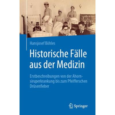 Historische Fälle aus der Medizin, Taschenbuch von Hansjosef Böhles, Springer Berlin, 978-3-662-59832-0