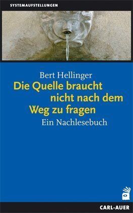 Bert Hellinger - Die Quelle braucht nicht nach dem Weg zu fragen: Ein Nachlesebuch - Preis vom 09.10.2026 07:28:09 h