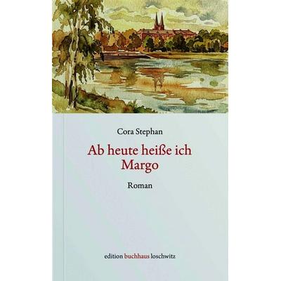 Ab heute heiße ich Margo, Taschenbuch von Cora Stephan, Edition BuchHaus Loschwitz, 978-3-9827863-3-9