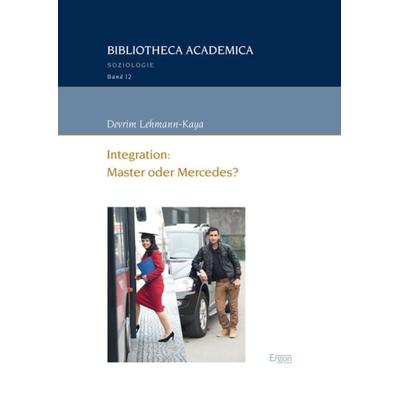 Integration: Master oder Mercedes?, Taschenbuch von Devrim Lehmann-Kaya, Ergon, 978-3-95650-114-2