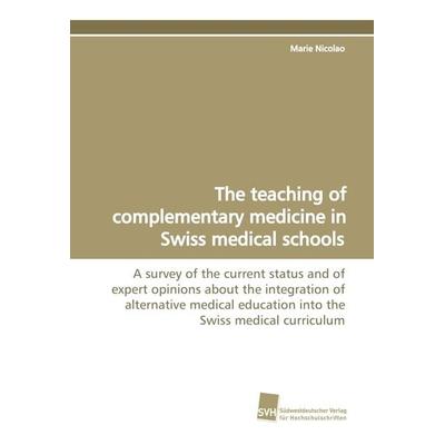 The teaching of complementary medicine in Swiss medical schools, Taschenbuch von Marie Nicolao, Südwestdeutscher Verlag für Hochschulschriften,