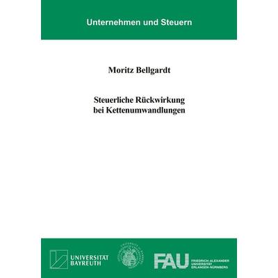 Steuerliche Rückwirkung bei Kettenumwandlungen, Taschenbuch von Moritz Bellgardt, Shaker, 978-3-8191-0760-3