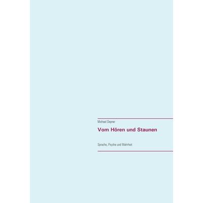 Vom Hören und Staunen, Taschenbuch von Michael Depner, BoD – Books on Demand, 978-3-7386-2755-8