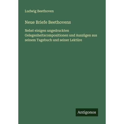 Neue Briefe Beethovens, Taschenbuch von Ludwig van Beethoven, Antigonos Verlag, 978-3-386-32689-6