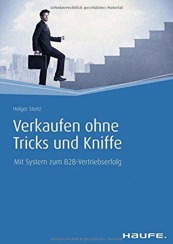 Holger Steitz - Verkaufen ohne Tricks und Kniffe: Mit System zum B2B-Vertriebserfolg (Haufe Fachbuch) - Preis vom 09.10.2026 07:28:09 h