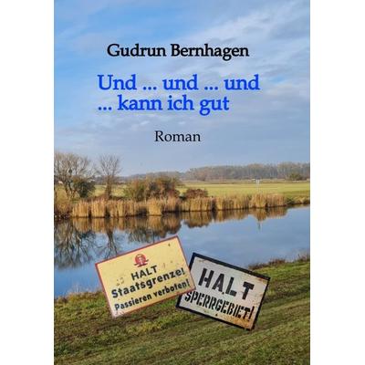 Und ... und ... und ... kann ich gut // 1945-1952 // Altmark // Aktion 'Ungeziefer'; Taschenbuch von Gudrun Bernhagen, Tredition, 978-3-384-36981-9
