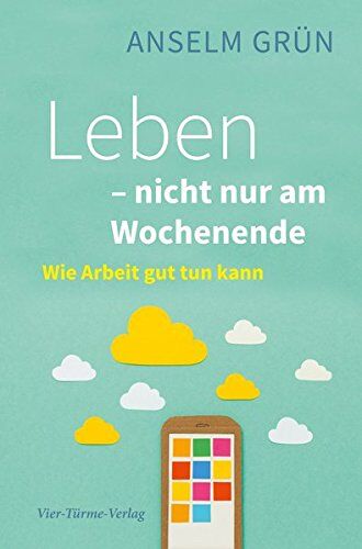 Anselm Grün - Leben - nicht nur am Wochenende. Wie Arbeit lebendig macht - Preis vom 30.09.2026 22:30:23 h