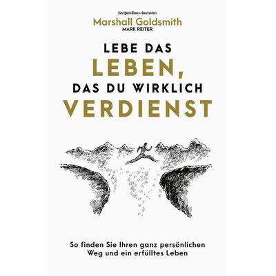 Lebe das Leben, das du wirklich verdienst, Taschenbuch von Marshall Goldsmith, Finanzbuch Verlag, 978-3-95972-722-8