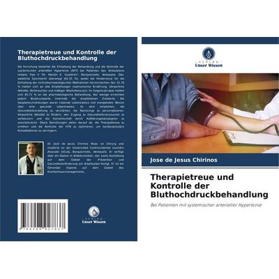 Therapietreue und Kontrolle der Bluthochdruckbehandlung, Taschenbuch von Jose de Jesus Chirinos, Verlag Unser Wissen, 978-620-8-92783-7