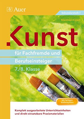 Manfred Kiesel - Kunst für Fachfremde und Berufseinsteiger Kl. 7-8: Komplett ausgearbeitete Unterrichtseinheiten und direkt einsetzbare Praxismaterialien (7. und 8. Klasse) - Preis vom 14.10.2026 23:07:16 h