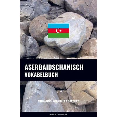 Aserbaidschanisch Vokabelbuch, Taschenbuch von Pinhok Languages, Sweek, 978-94-6485-199-1