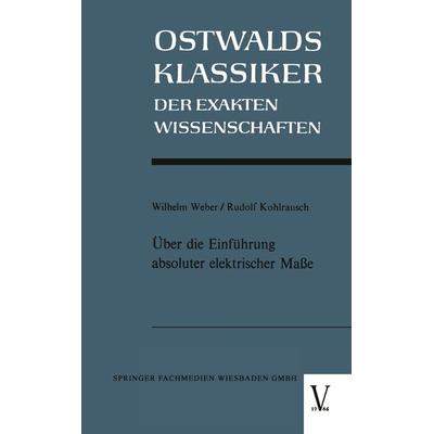 Über die Einführung absoluter elektrischer Maße, Taschenbuch von Wilhelm Weber, Vieweg & Teubner, 978-3-663-03327-1