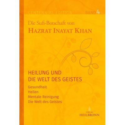 Gesamtausgabe Band 4: Heilung und die Welt des Geistes, Gebundene Ausgabe von Hazrat Inayat Khan, Heilbronn, 978-3-936246-47-6