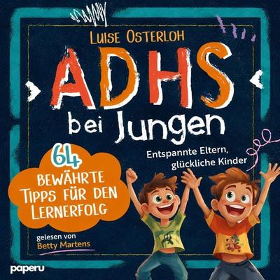 ADHS bei Jungen - 64 bewährte Tipps für den Lernerfolg - Luise Osterloh, Audio, 9783911099547