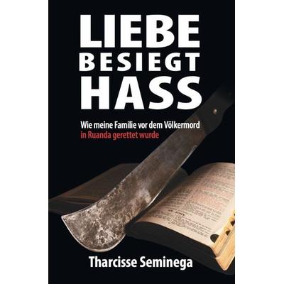 Liebe besiegt Hass, Taschenbuch von Tharcisse Seminega, Editions Schortgen, 978-2-919792-58-0