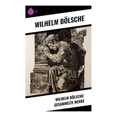 Wilhelm Bölsche: Gesammelte Werke, Taschenbuch von Wilhelm Bölsche, Sharp Ink, 978-80-283-4438-2