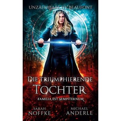 Die triumphierende Tochter, Taschenbuch von Sarah Noffke,Michael Anderle, LMBPN International, 978-1-64202-556-9