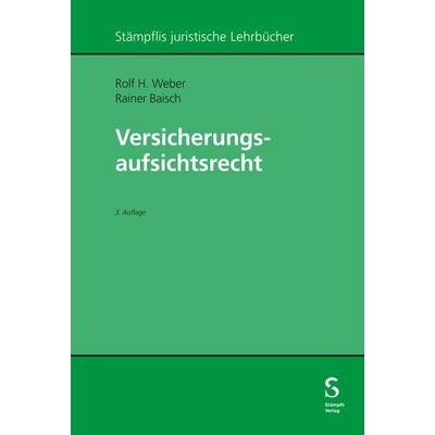 Versicherungsaufsichtsrecht, Taschenbuch von Rolf H. Weber,Rainer Baisch, Stämpfli Verlag AG, 978-3-7272-3560-3