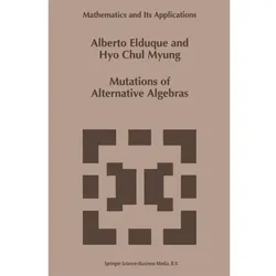 Mutations of Alternative Algebras, Fachbücher von Hyo Chyl Myung, Alberto Elduque