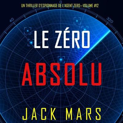 Le Zéro Absolu (Un Thriller d'Espionnage de l'Agent Zéro—Volume & 12) - Jack Mars, Audio, 9781094332819
