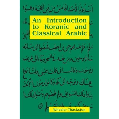 An Introduction To Koranic and Classical Arabic, Taschenbuch von Wheeler M. Thackston, IBEX Publishers,U.S., 978-0-936347-40-0