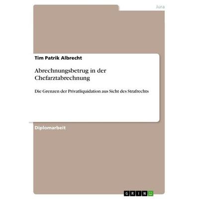 Abrechnungsbetrug in der Chefarztabrechnung, Taschenbuch von Tim Patrik Albrecht, GRIN, 978-3-656-18339-6