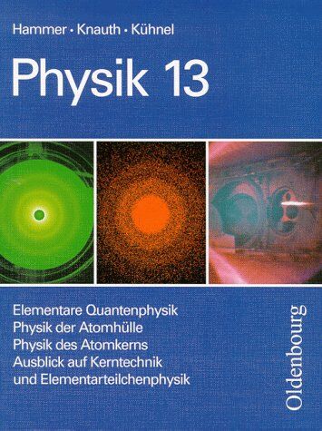 Herbert Knauth - Physik - Neubearbeitung. Zum neuen Lehrplan für Gymnasien in Bayern, Grundkurse: Physik Grundkurse, Neubearbeitung, 13. Jahrgangsstufe - Preis vom 12.10.2026 11:37:12 h