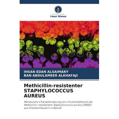Methicillin-resistenter STAPHYLOCOCCUS AUREUS, Taschenbuch von Ihsan Edan Alsaimary,Ban Abdulameer Alkhafaji, Verlag Unser Wissen, 978-620-5-44896-0