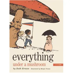 Everything Under a Mushroom, Kinderbücher von Ruth Krauss
