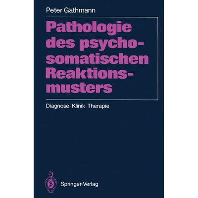 Pathologie des psychosomatischen Reaktionsmusters, Taschenbuch von Peter Gathmann, Springer Berlin, 978-3-540-52272-0