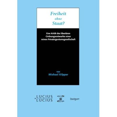 Freiheit ohne Staat?, Gebundene Ausgabe von Michael Kilpper, De Gruyter Oldenbourg, 978-3-8282-0461-4