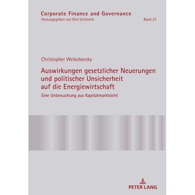 Auswirkungen gesetzlicher Neuerungen und politischer Unsicherheit auf die Energiewirtschaft, Gebundene Ausgabe von Christopher Welkoborsky, Peter Lang