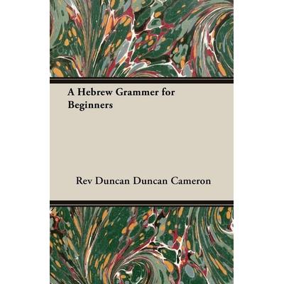 A Hebrew Grammer for Beginners, Taschenbuch von Rev Duncan Duncan Cameron,Duncan Cameron, Pomona Press, 978-1-4067-8893-8