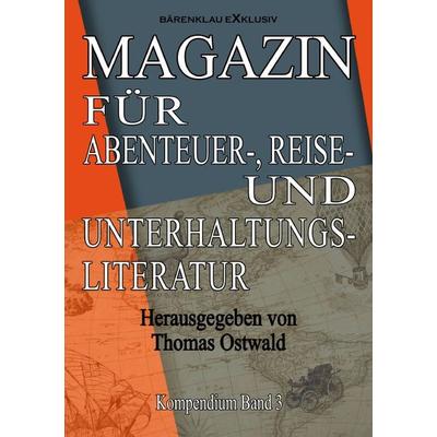 Magazin für Abenteuer-, Reise- und Unterhaltungsliteratur: Kompendium Band 3, Taschenbuch von Thomas Ostwald, Epubli, 978-3-7549-7909-9