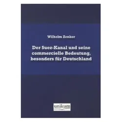 Der Suez-Kanal und seine commercielle Bedeutung, besonders für Deutschland, Fachbücher von Wilhelm Zenker