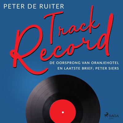 Track Record; De oorsprong van Oranjehotel en Laatste brief; Peter Siers - Peter de Ruiter, Audio, 9788728070031