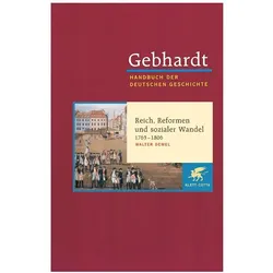 Gebhardt Handbuch der Deutschen Geschichte / Reich, Reformen und sozialer Wandel 1763-1806, Fachbücher von Walter Demel