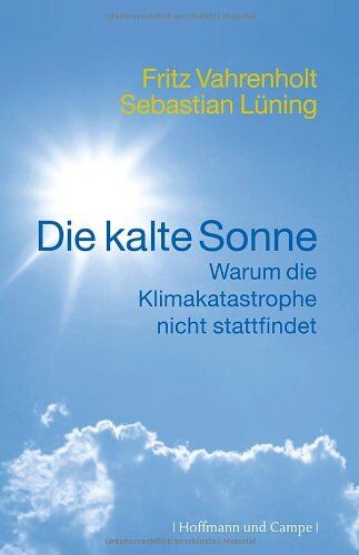 Fritz Vahrenholt - Die kalte Sonne: Warum die Klimakatastrophe nicht stattfindet - Preis vom 12.10.2026 11:37:12 h