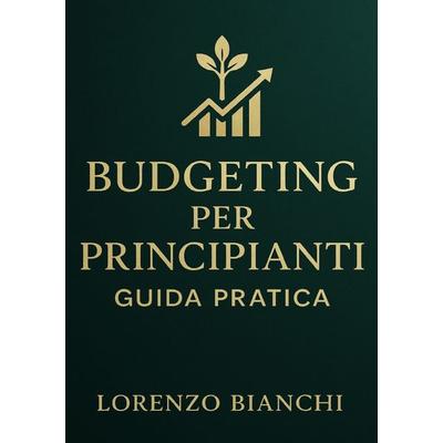 Budgeting per Principianti: Guida Pratica, Taschenbuch von Lorenzo Bianchi, Epubli, 978-3-565-39195-0