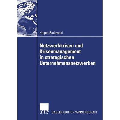 Netzwerkkrisen und Krisenmanagement in strategischen Unternehmensnetzwerken, Taschenbuch von Hagen Radowski, Deutscher Universitätsverlag,