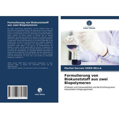 Formulierung von Biokunststoff aus zwei Biopolymeren, Taschenbuch von Martial Gervais ODEN BELLA, Verlag Unser Wissen, 978-620-3-66071-5