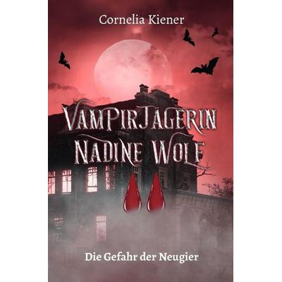 Vampirjägerin Nadine Wolf / Vampirjägerin Nadine Wolf - Die Gefahr der Neugier, Taschenbuch von Cornelia Kiener, Epubli, 978-3-8190-8690-8