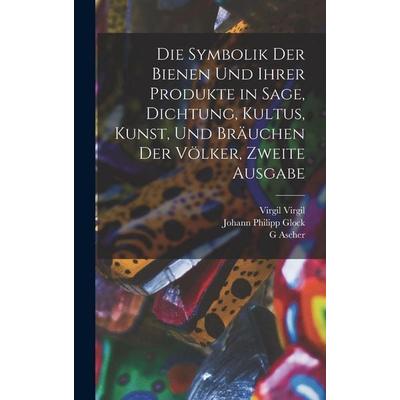 Die Symbolik der Bienen und ihrer Produkte in Sage, Dichtung, Kultus, Kunst, und Bräuchen der Völker, Zweite Ausgabe, Gebundene Ausgabe von Johann