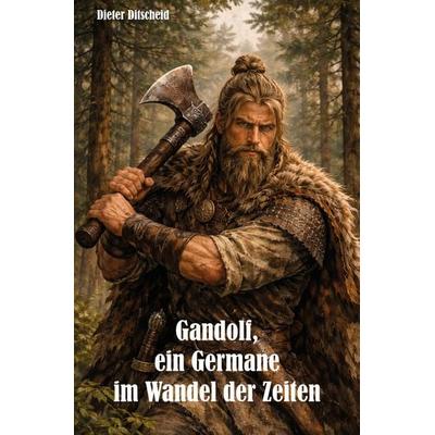 Gandolf, ein Germane im Wandel der Zeiten, Taschenbuch von Dieter Ditscheid, Rediroma-Verlag, 978-3-96103-255-6