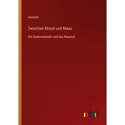 Zwischen Mosel und Maas, Taschenbuch von Anonym, Outlook, 978-3-368-60772-2