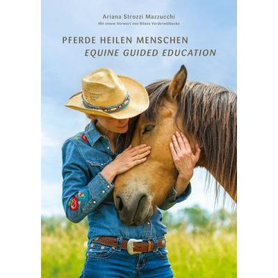 Pferde Heilen Menschen, Taschenbuch von Ariana Strozzi Mazzucchi, BoD – Books on Demand, 978-3-7562-3898-9