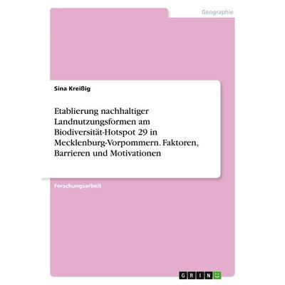 Etablierung nachhaltiger Landnutzungsformen am Biodiversität-Hotspot 29 in Mecklenburg-Vorpommern. Faktoren, Barrieren und Motivationen, Taschenbuch